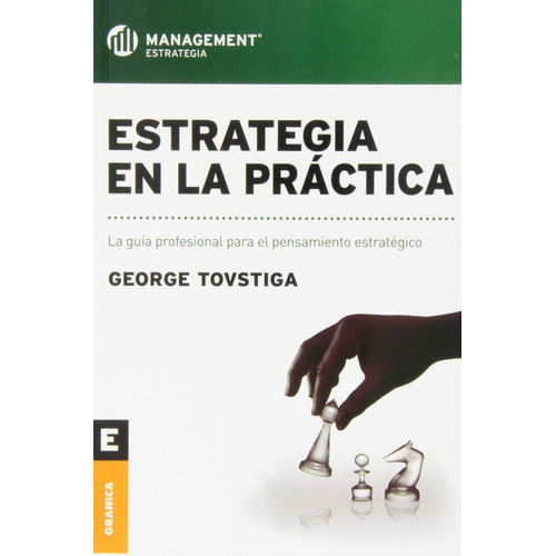 ESTRATEGIA EN LA PRACTICA, de George Tovstiga. Editorial Granica en español, 2012