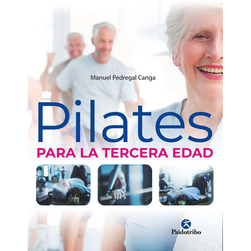 Pilates Para La Tercera Edad, De Pedregal Canga., Vol. 1. Editorial Paidotribo, Tapa Blanda, Edición 1 En Español, 2022