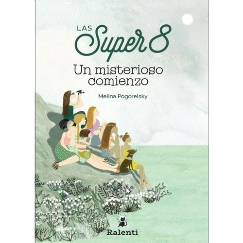 Un Misterioso Comienzo - Las Super 8, de POGORELSKY, MELINA. Editorial RALENTI, tapa blanda en español, 2019