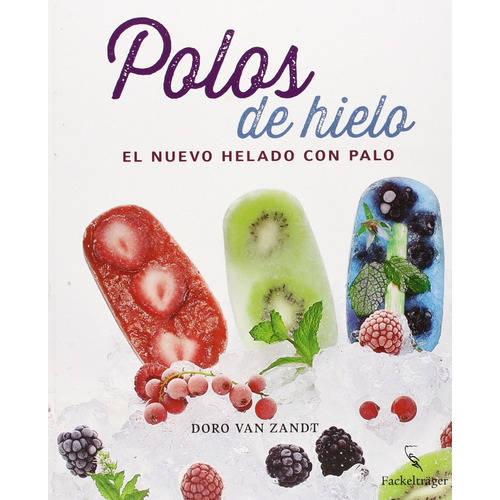Polos De Hielo El Nuevo Helado Con Palo, de Doro Van Zandt. Editorial FACKELTRAGER, tapa blanda, edición 1 en español