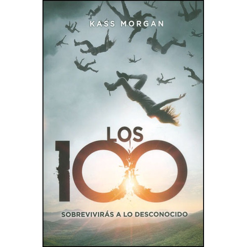 Los 100. Sobrevivirás A Lo Desconocido, De Kass Morgan. Editorial Penguin Random House, Tapa Dura, Edición 2014 En Español