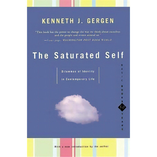 The Saturated Self : Dilemmas Of Identity In Contemporary Life, De Kenneth J. Gergen. Editorial Ingram Publisher Services Us, Tapa Blanda En Inglés