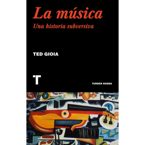 Musica,la Una Historia Subversiva - Gioia, Ted