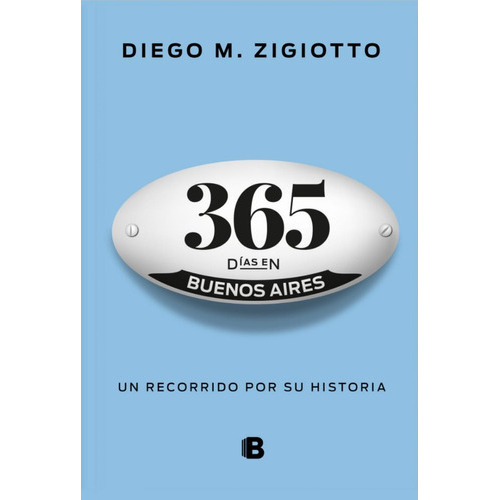 365 Dias En Buenos Aires, De Zigiotto, Diego. Editorial Ediciones B, Tapa Blanda En Español, 2018