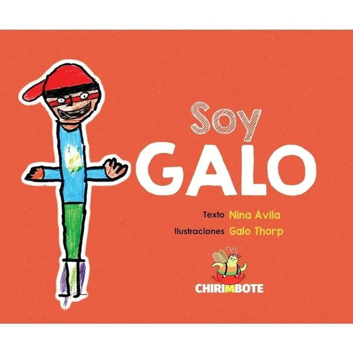 Soy Galo - Un Encuentro Entre Un Chico Con Sindrome De Down Y El Mundo Que Lo Rodea, de Avila, Nina. Editorial Chirimbote, tapa blanda en español, 2019