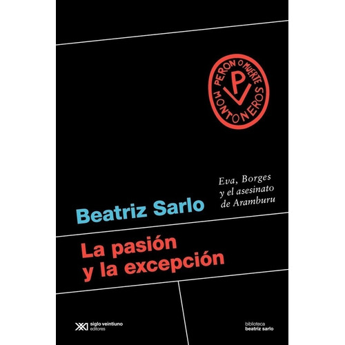 Libro La Pasión Y La Excepción - Beatriz Sarlo - Siglo 21