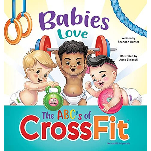 Babies Love the ABCs of CrossFit (Libro en Inglés), de Hunter, Shannon. Editorial Shannon Hunter, tapa pasta dura en inglés, 2021