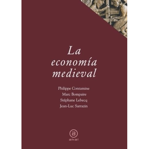 La Economía Medieval, De Lebecq Sarrazin Bompaire., Vol. 0. Editorial Akal, Tapa Blanda En Español, 2007