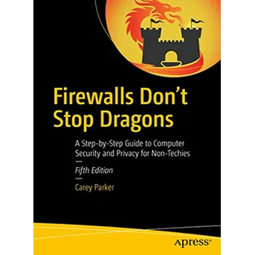 Firewalls Don't Stop Dragons: A Step-by-step Guide To Computer Security And Privacy For Non-techies (libro En Inglés), De Carey Parker. Editorial Apress, Tapa Blanda, Edición 1 En Español, 2019