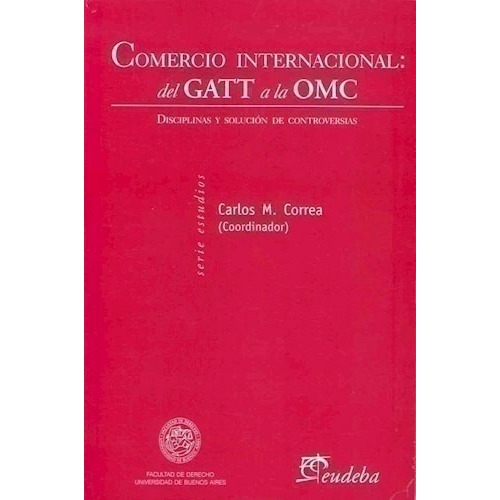 Comercio Internacional: Del Gatt A La Omc - Correa, Carlos