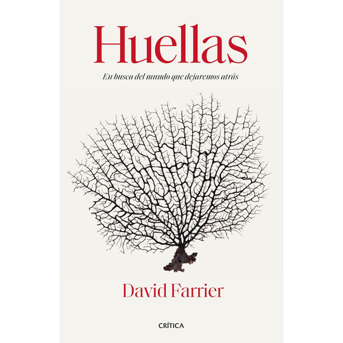 Huellas: En busca del mundo que dejaremos atrás, de Farrier, David. Serie Serie Mayor Editorial Crítica México, tapa blanda en español, 2021