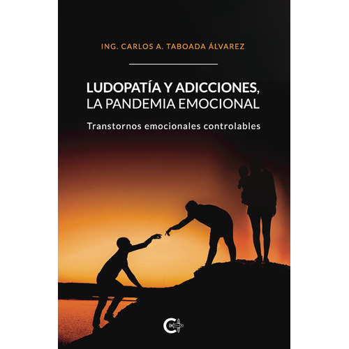 Ludopatía Y Adicciones, La Pandemia Emocional, De Taboada Álvarez , Ing. Carlos A..., Vol. 1.0. Editorial Caligrama, Tapa Blanda En Español, 2019