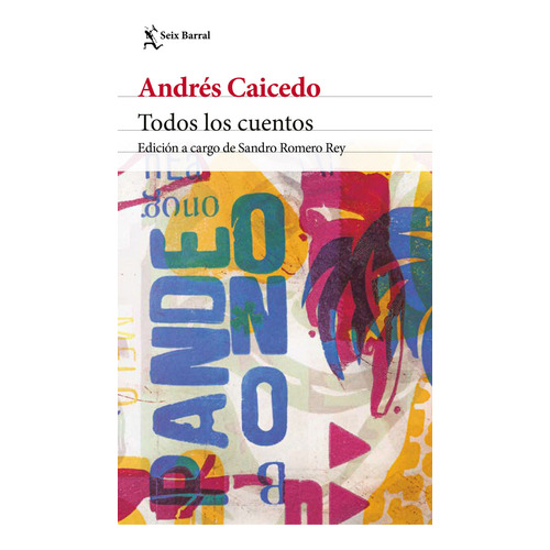 Todos Los Cuentos, de Andrés Caicedo Estela. Editorial Grupo Planeta, tapa dura, edición 2021 en español