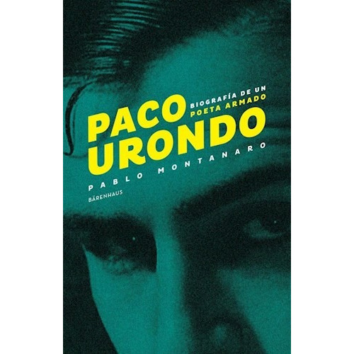 Libro Paco Urondo . Biografia De Un Poeta Armado De Pablo Mo