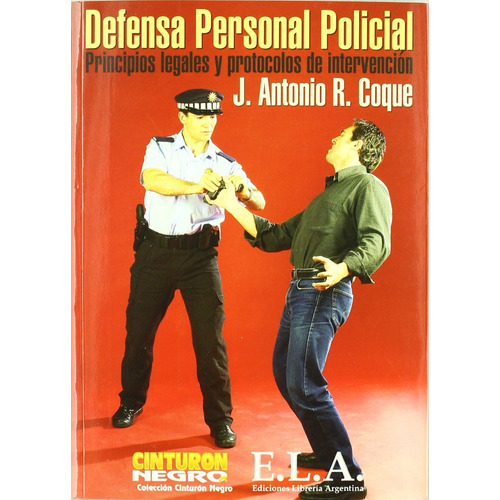 Defensa Personal Policial.: Principios Legales Y Protocolos De Intervención, De Coque, Antonio. Editorial Ela (ediciones Libreria Argentina), Tapa Blanda En Español, 1