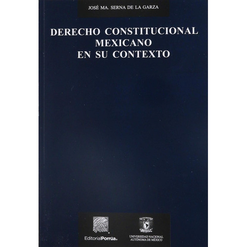 Derecho Constitucional Mexicano en su contexto: No, de Serna de la Garza, José María., vol. 1. Editorial Porrua, tapa pasta blanda, edición 1 en español, 2018