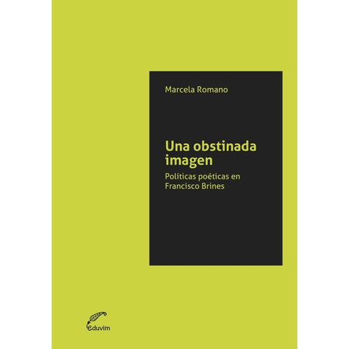 Una Obstinada Imagen: Politicas Poeticas En Francisco Brines, De Marcela Romano. Editorial Eduvim, Edición 1 En Español