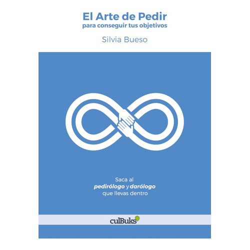 El Arte De Pedir Para Conseguir Tus Objetivos, De Silvia Bueso. Editorial Culbuks, Tapa Blanda, Edición 1 En Español, 2018