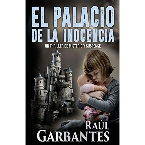 El Palacio De La Inocencia - Garbantes, Raul, de Garbantes, Ra. Editorial CreateSpace Independent Publishing Platform en español