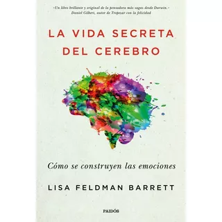 La Vida Secreta Del Cerebro: Cómo Se Construyen Las Emociones, De Lisa Feldman Barrett., Vol. 1. Editorial Paidós, Tapa Blanda, Edición 1 En Español, 2022