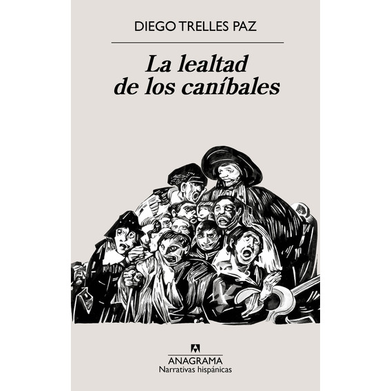 La Lealtad De Los Canibales, De Diego Trelles Paz. Editorial Anagrama, Tapa Blanda En Español