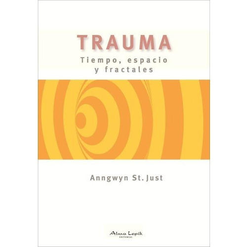 Trauma Tiempo Espacio Y Fractales - Anngwyn Just  Alma Lepik