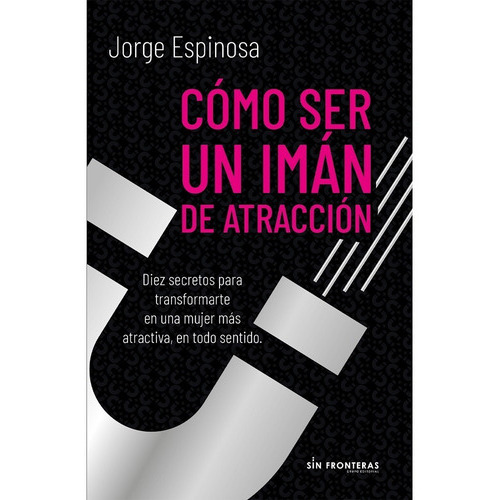 Libro Como Ser Un Iman De Atraccion, De Jorge Espinosa. Grupo Editorial Sin Fronteras, Tapa Blanda En Español, 2021