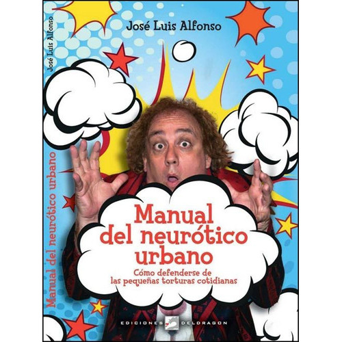 MANUAL DEL NEUROTICO URBANO, de Jose Luis Alfonso. Editorial DELDRAGON, tapa blanda en español, 2014