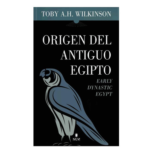 Origen Del Antiguo Egipto ( Libro Original ), De Toby A H Wilkinson, Toby A H Wilkinson. Editorial Almuzara Editorial En Español