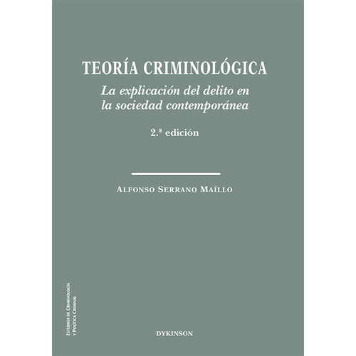 Teoria Criminologica (2ª Ed) La Explicacion Del Delito En La Sociedad Contemporanea, De Alfonso Serrano Maíllo. Editorial Dykinson, Tapa Blanda, Edición 2 En Español, 2021