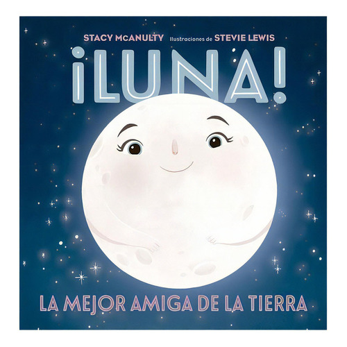 Libro Serie Astronomia - Luna! La Mejor Amiga De La Tierra, De Stacy Macnulty. Editorial Picarona, Tapa Dura En Español, 2023