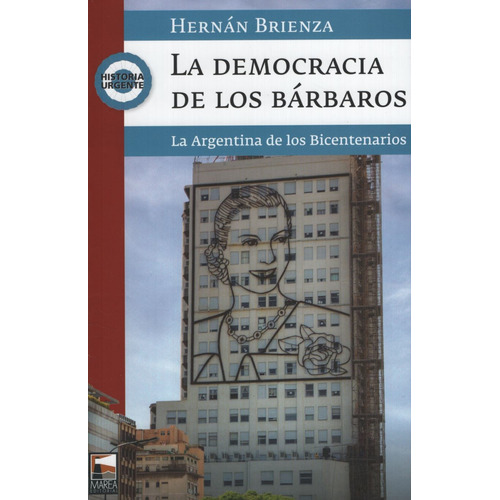 La Democracia De Los Barbaros - La Argentina De Los Bicenten