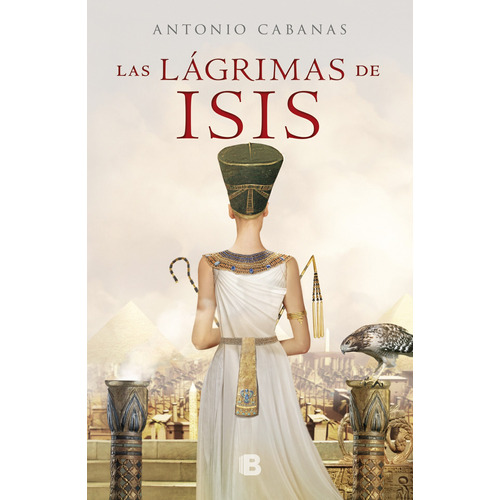 Las lágrimas de Isis, de Cabanas, Antonio. Serie Histórica Editorial Ediciones B, tapa blanda en español, 2020