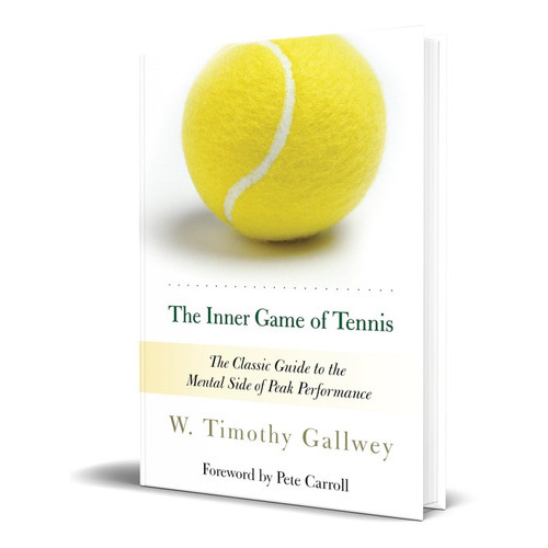 The Inner Game Of Tennis, De W. Timothy Gallwey. Editorial Random House Trade Paperbacks, Tapa Blanda En Inglés, 1997