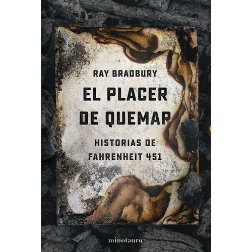 El placer de quemar: histórias de Fahrenheit 451, de Bradbury, Ray. Serie Biblioteca Ray Bradbury (Minot Editorial Minotauro México, tapa blanda en español, 2021