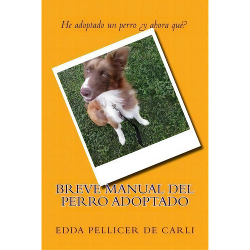 Breve Manual Del Perro Adoptado., De Edda Pellicer De Carli. Editorial Createspace Independent Publishing Platform, Tapa Blanda En Español