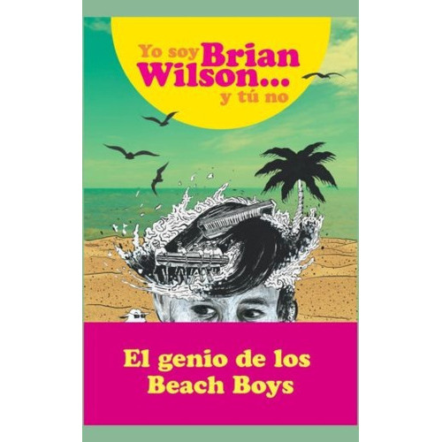 Yo Soy Bryan Wilson Y Tu No, De Wilson, Brian. Editorial Malpaso, Tapa Dura En Español, 2019