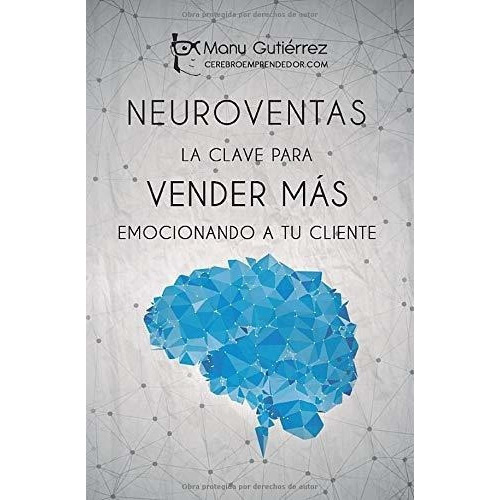 Neuroventas La Clave Para Vender Mas Emocionando A., De Gutiérrez, M. Editorial Independently Published En Español