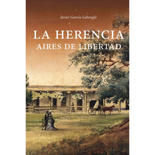 La herencia: Aires De Libertad, de Javier Garcia Labougle. Editorial Maizal, tapa blanda en español, 2024