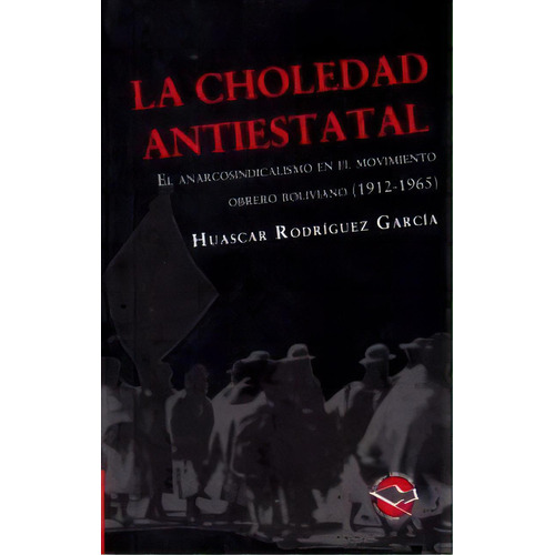 La Choledad Antiestatal De Huascar Rodriguez G, De Huascar Rodriguez Garcia. Editorial Libros De Anarres En Español