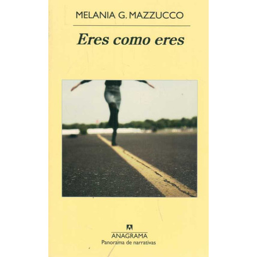 Eres Como Eres, De Melania G. Mazzucco. Editorial Anagrama En Español