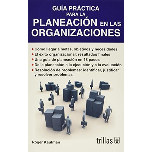 Guia Practica Para La Planeacion En Las Organizaciones, De Roger A. Kaufman. Editorial Trillas, Tapa Blanda En Español, 2011
