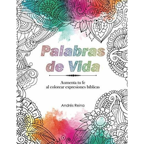 Palabras De Vida Aumenta Tu Fe Al Colorear..., De Reina, Andr. Editorial Devocion Total En Español