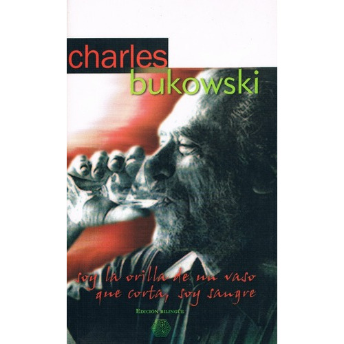 Charles Bukowski Soy La Orilla De Un Vaso Que Corta, Soy San