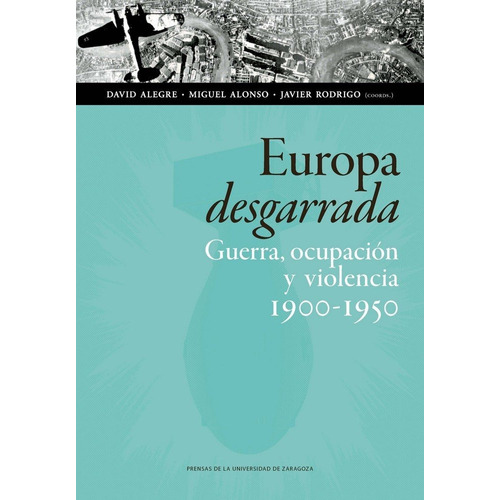 Europa Desgarrada Guerra Ocupacion Y Violencia 1900 1950