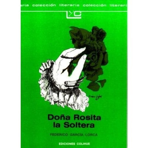 Doña Rosita La Soltera, de García Lorca, Federico. Editorial Colihue en español