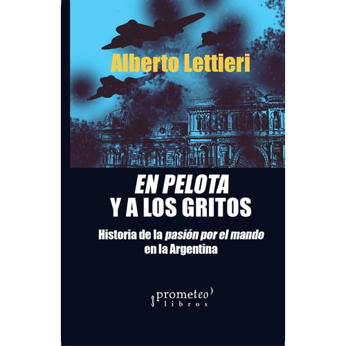 En Pelota Y A Los Gritos - Lettieri, Alberto