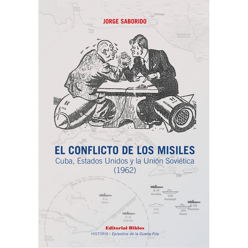 EL CONFLICTO DE LOS MISILES: Cuba, Estados Unidos Y La Unión Soviética (1962), de Jorge Saborido. Editorial Biblos, tapa blanda en español, 2023