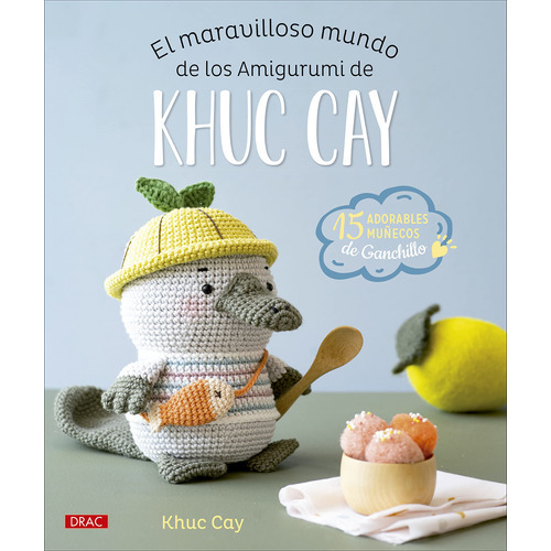 El Maravilloso Mundo De Los Amigurumi De Khuc Cay, De Khuc Cay. Editorial Drac En Español