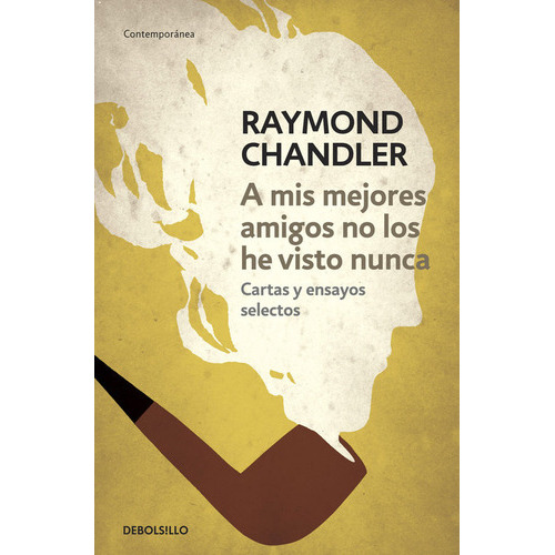 A Mis Mejores Amigos No Los He Visto Nunca, De Chandler, Raymond. Editorial Debolsillo, Tapa Blanda En Español